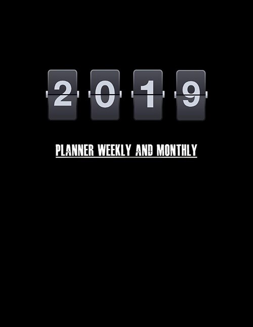 2019 Planner Weekly and Monthly: Jotting Journal Planner Calendar Schedule Organizer Appointment Notebook, Monthly Planner Year 2019 - 365 Daily - 52 (Paperback)