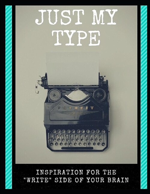 Just My Type: Inspiration for the Write Side of Your Brain (Paperback)