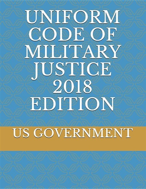 Uniform Code of Military Justice 2018 Edition (Paperback)