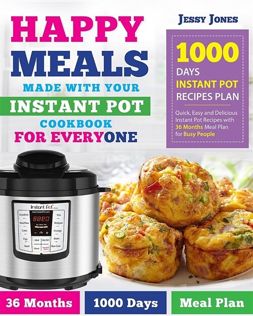 Happy Meals Made with Your Instant Pot Cookbook for Everyone: 1000 Days Instant Pot Recipes Plan Quick, Easy and Delicious Instant Pot Recipes with 36 (Paperback)