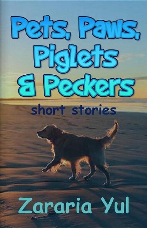 Pets, Paws, Piglets and Peckers (Paperback)