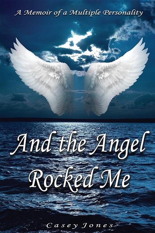 And the Angel Rocked Me: Memoir of a Multiple Personality (Paperback)