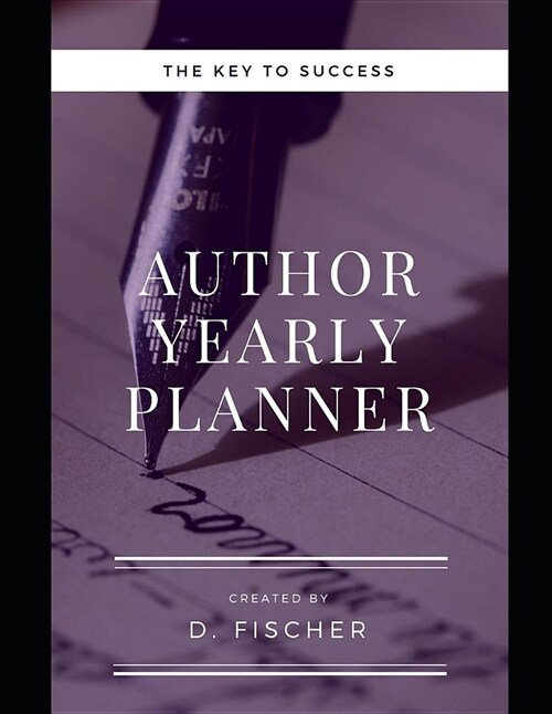 Author Yearly Planner: The Key to Success (Paperback)