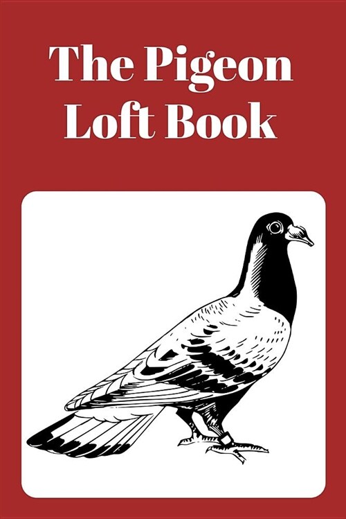 The Pigeon Loft Book: Racing and Breeding Loft Book with Brown Cover (Paperback)