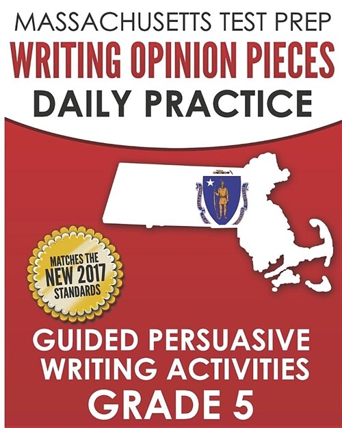 Massachusetts Test Prep Writing Opinion Pieces Daily Practice Grade 5: Daily Persuasive Writing Activities (Paperback)