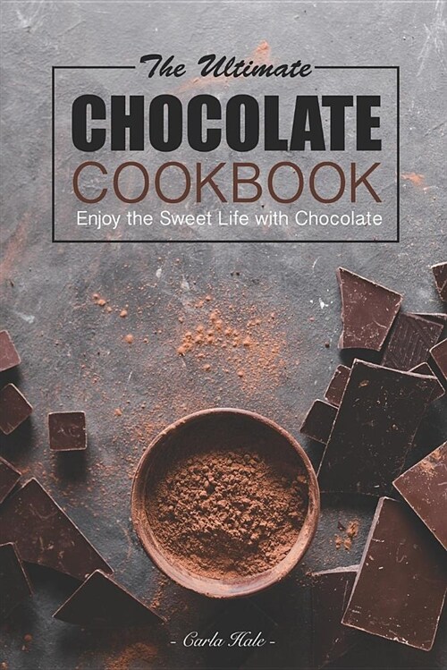 The Ultimate Chocolate Cookbook: Enjoy the Sweet Life with Chocolate (Paperback)