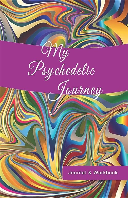 My Psychedelic Journey: Journal & Workbook (Paperback)
