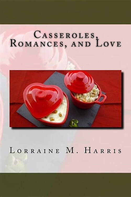 Casseroles, Romances, and Love (Paperback)