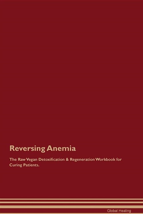 Reversing Anemia the Raw Vegan Detoxification & Regeneration Workbook for Curing Patients (Paperback)