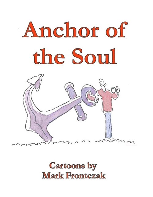 Anchor of the Soul: Cartoons by Mark Frontczak (Paperback)