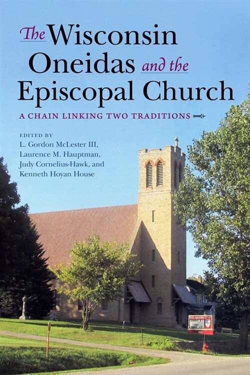 Wisconsin Oneidas and the Episcopal Church: A Chain Linking Two Traditions (Hardcover)