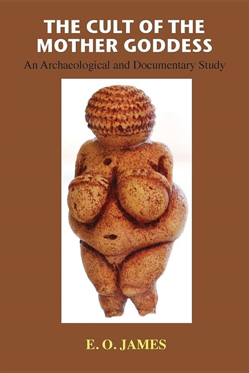 The Cult of the Mother Goddess: An Archaeological and Documentary Study (Paperback)