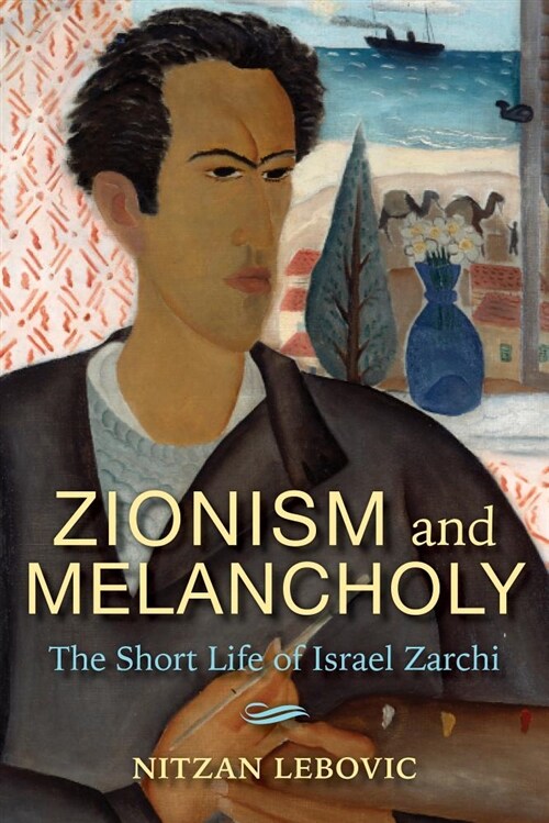 Zionism and Melancholy: The Short Life of Israel Zarchi (Paperback)