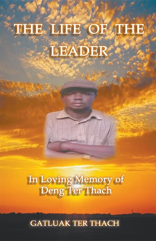 The Life of the Leader: In Loving Memory of Deng Ter Thach (Paperback)