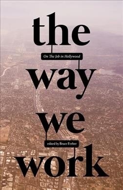 The Way We Work: On the Job in Hollywood (Paperback)
