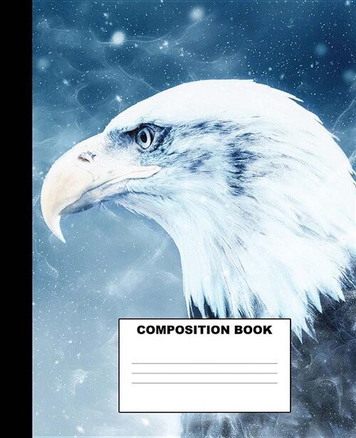 Eagle Composition Book: Eagle Composition Notebook. 132 Pages Wide Ruled 7.5x9.25 (Paperback)