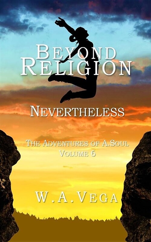 Beyond Religion: Nevertheless: The Adventures of A. Soul Volume 6 (Paperback)