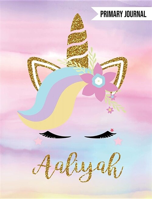 Aaliyah Primary Journal: Personalized Magical Unicorn Journals for Girls - The Perfect Diary Gift for K-2 Girl Write & Draw Notebook (Paperback)