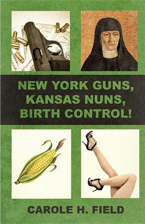 New York Guns, Kansas Nuns, Birth Control! (Paperback)