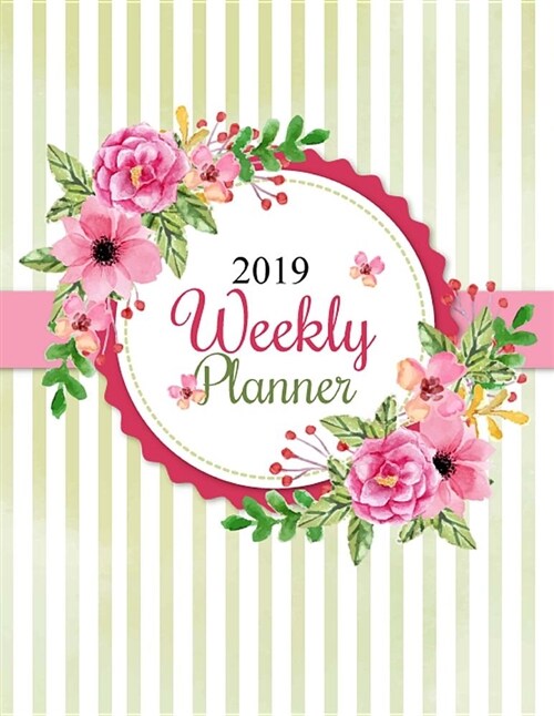 2019 Weekly Planner: Academic Planner, Monthly and Yearly, Calendar Schedule Journal, Organize Notebook, Hourly Diary, 365 Daily - 52 Week, (Paperback)