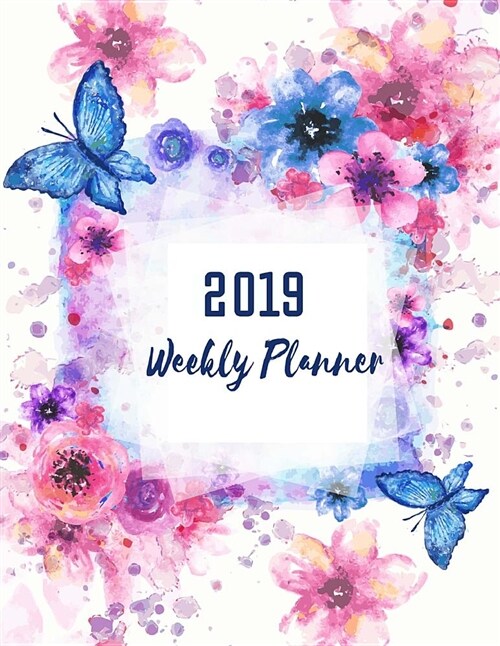 2019 Weekly Planner: Academic Planner, Monthly and Yearly, Calendar Schedule Journal, Organize Notebook, Hourly Diary, 365 Daily - 52 Week, (Paperback)