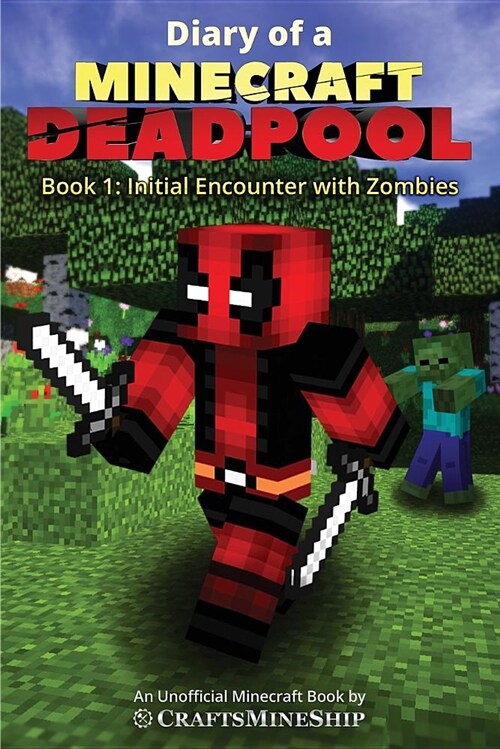 Diary of a Minecraft Deadpool: Book 1: Initial Encounter with Zombies (Paperback)