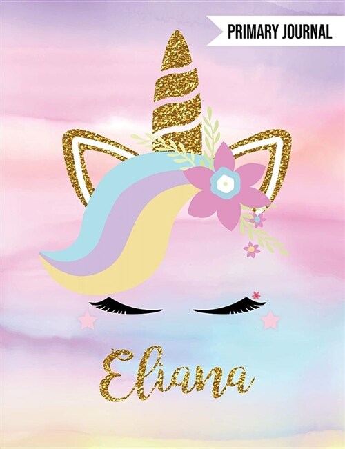 Eliana Primary Journal: Personalized Unique Unicorn Journals for Girls - The Perfect Diary Gift Wide Ruled Paper (Paperback)