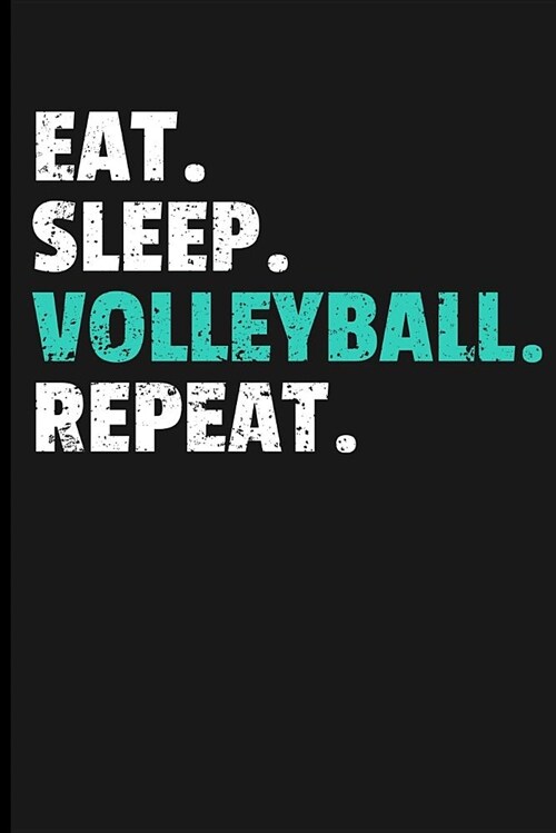 Eat. Sleep. Volleyball. Repeat.: Journal Notebook (Paperback)