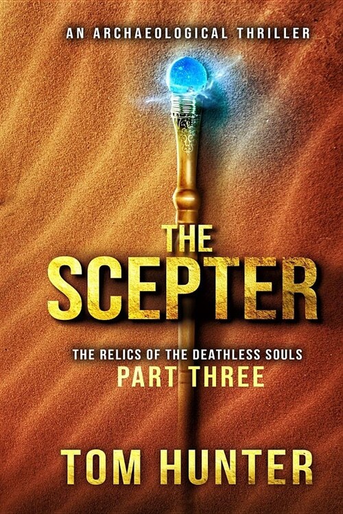 The Scepter: An Archaeological Thriller: The Relics of the Deathless Souls, Part 3 (Paperback)