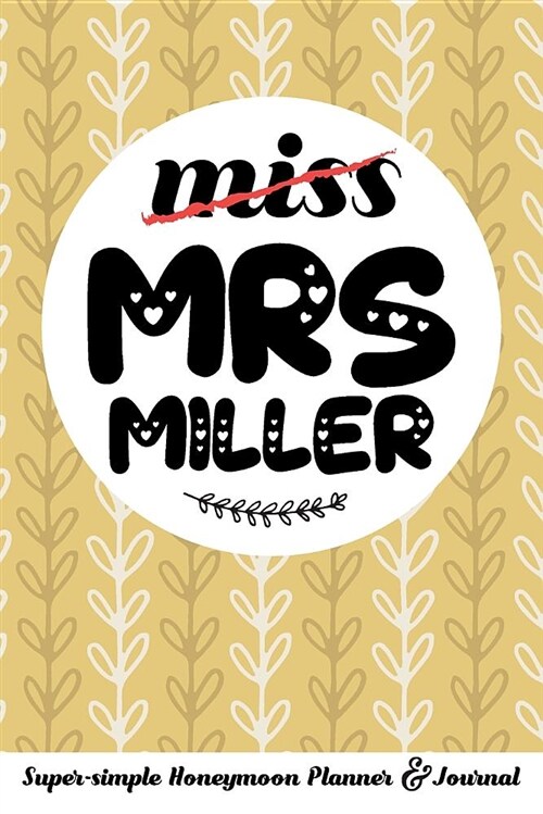 Miss Mrs Miller Super-Simple Honeymoon Planner & Journal: Honeymoon Diary Small Cute Travel Journal for Bridal Shower (Paperback)