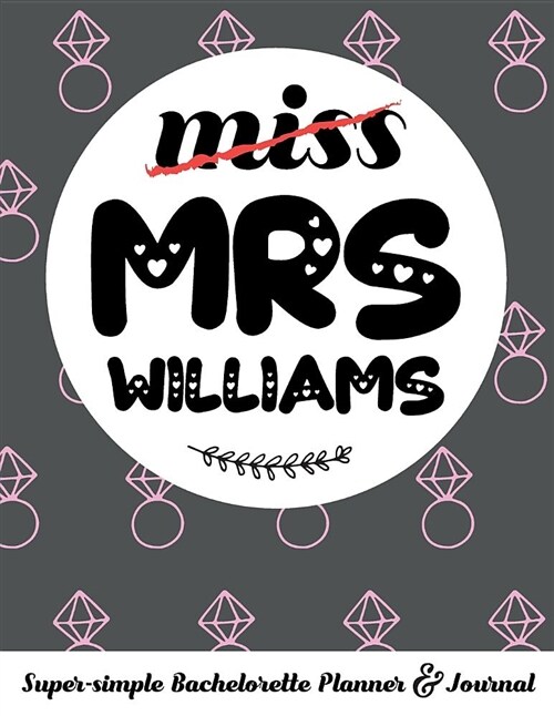 Miss Mrs Williams Super-Simple Bachelorette Planner & Journal: Compact Bachelorette Party Planning Journal with Bridal Shower Ideas Checklist (Paperback)