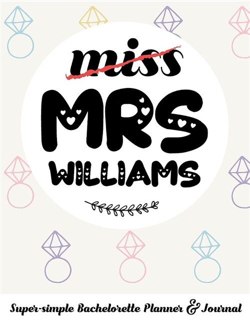 Miss Mrs Williams Super-Simple Bachelorette Planner & Journal: Compact Bachelorette Party Planning Journal with Bridal Shower Ideas Checklist (Paperback)