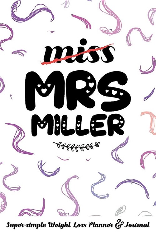 Miss Mrs Miller Super-Simple Weight Loss Planner & Journal: Food Log Journal with Diet Diary and Weight Loss Tracker Worksheets (Paperback)