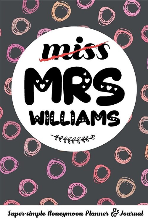 Miss Mrs Williams Super-Simple Honeymoon Planner & Journal: Honeymoon Diary Small Cute Travel Journal for Bridal Shower (Paperback)