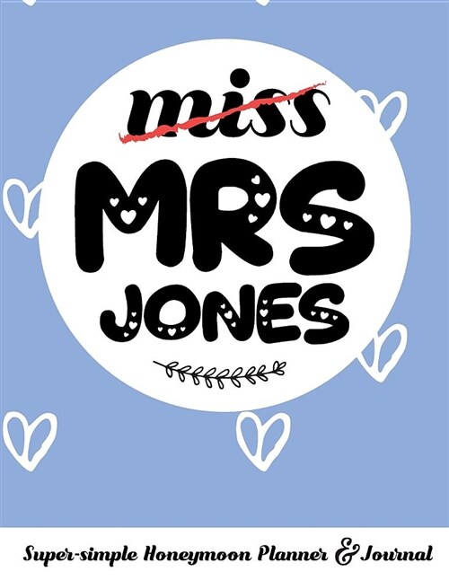 Miss Mrs Jones Super-Simple Honeymoon Planner & Journal: Honeymoon Diary Small Cute Travel Journal for Bridal Shower (Paperback)