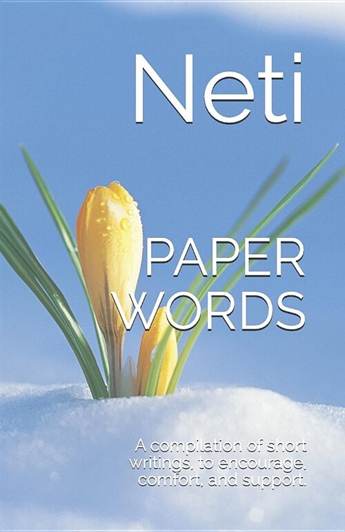 Paper Words: A Compilation of Short Writings, to Encourage, Comfort and Support Us, Whist We Journey (Paperback)