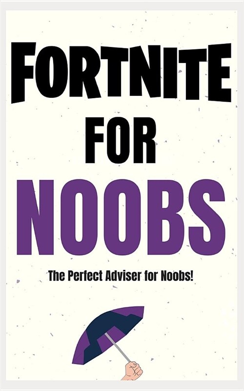 Fortnite for Noobs: The Perfect Book to Learn How to Play Fortnite! (Paperback)