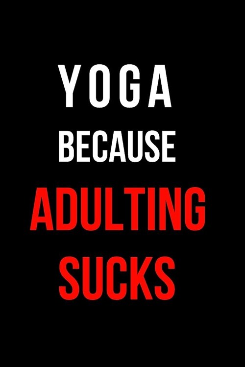 Yoga Because Adulting Sucks: Blank Line Journal (Paperback)