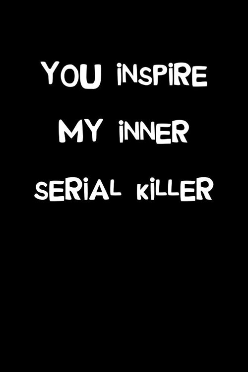 You Inspire My Inner Serial Killer: Stress Relief Journal (Paperback)