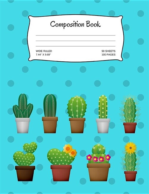 Composition Book: Cactus Composition Book; 50 Sheets/100 Pages; Wide Ruled; Writing Notebook; Journal (Paperback)