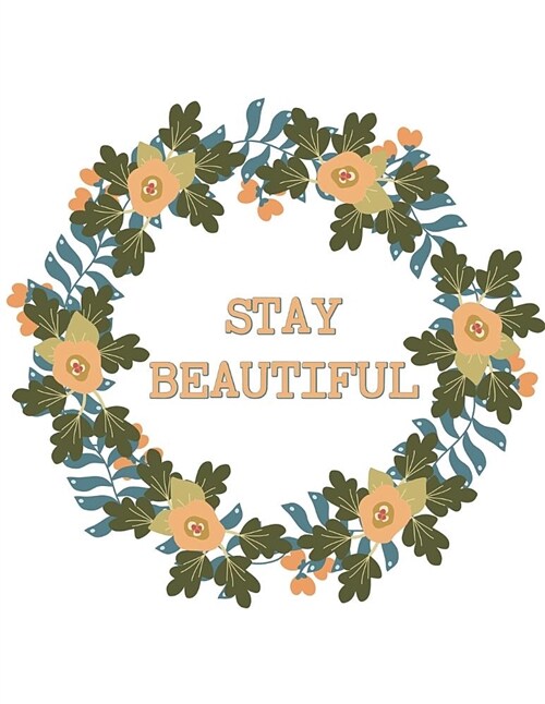 Stay Beautiful Planner and Journal Circle of Flowers Notebook: Medium College Ruled Notebook, 120 Page, Lined 8.5 X 11 in (21.59 X 27.94 CM) (Paperback)