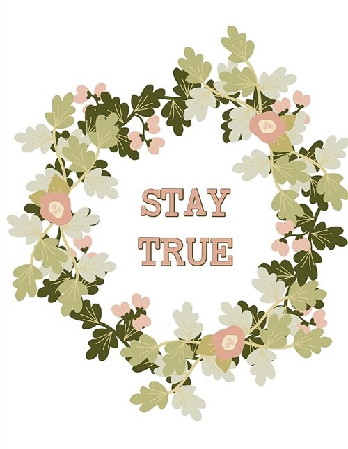 Stay True Planner and Journal Circle of Flowers Notebook: Medium College Ruled Notebook, 120 Page, Lined 8.5 X 11 in (21.59 X 27.94 CM) (Paperback)