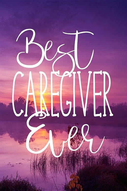 Best Caregiver Ever: Notebook Journal (Paperback)