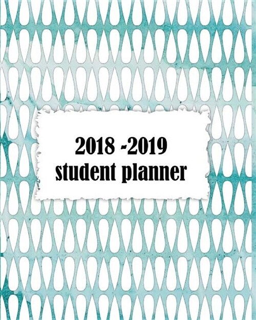 2018-2019 Student Planner: Weekly and Monthly Student Academic Calendar + Schedule Organizer August 2018 - 2019 (Paperback)