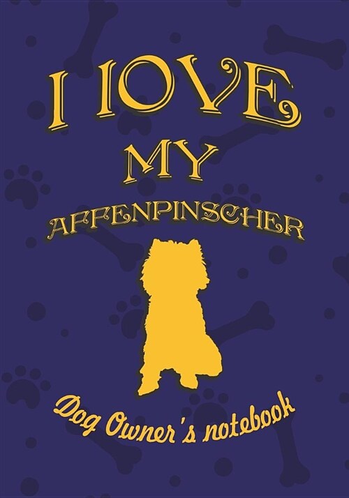 I Love My Affenpinscher - Dog Owners Notebook: Doggy Style Designed Pages for Dog Owners to Note Training Log and Daily Adventures. (Paperback)