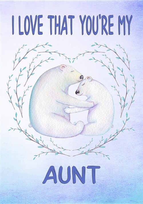 I Love That Youre My Aunt Keepsake Journal Polar Bears: Lined Decorated Pages for Notes and Memories Blue Watercolor (Paperback)