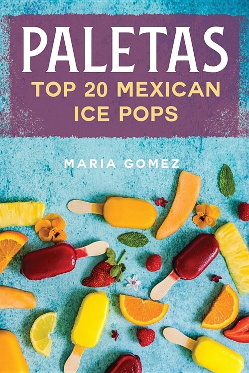 Paletas: Top 20 Mexican Ice Pops (Paperback)