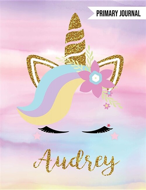 Audrey Primary Journal: Personalized Magical Unicorn Journals for Girls - The Perfect Diary Gift for K-2 Girl Write & Draw Notebook (Paperback)