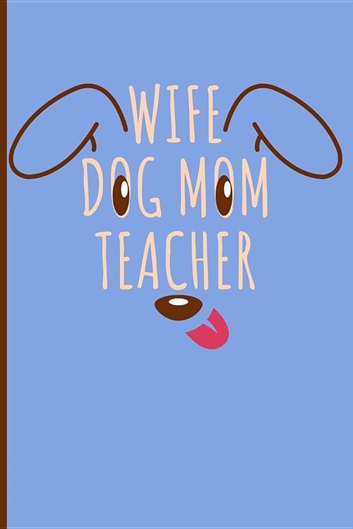 Wife Dog Mom Teacher: Dog Lover Blank Lined Journal (Paperback)