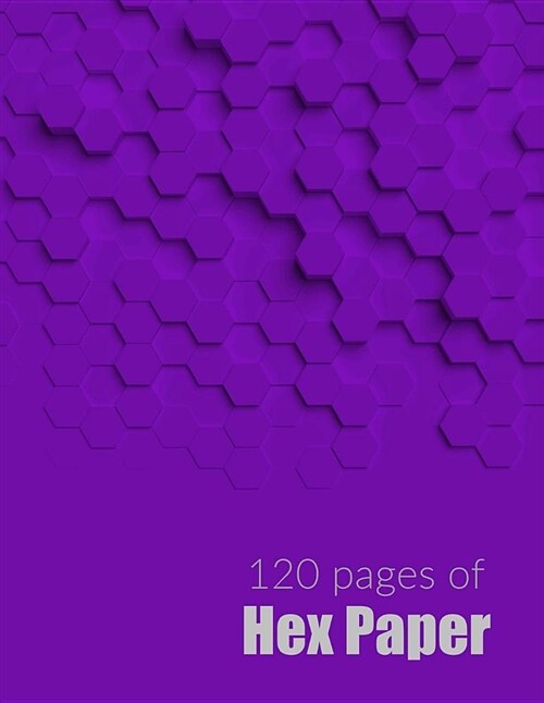 120 Pages of Hex Paper: 8.5 X 11 Hex Notebook in Purple with 120 Pages of Small Size Hexagons (Paperback)